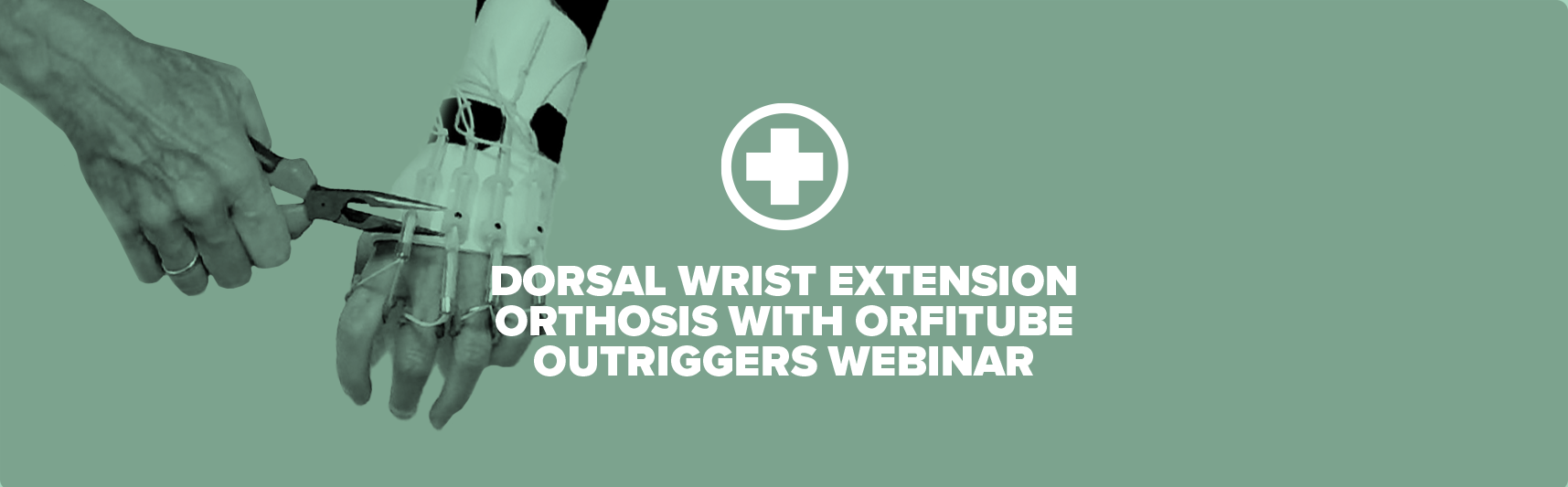 Dorsal Wrist Extension Orthosis with Orfitube Outriggers Webinar