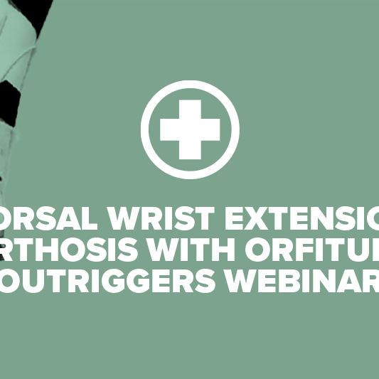 Dorsal Wrist Extension Orthosis with Orfitube Outriggers Webinar