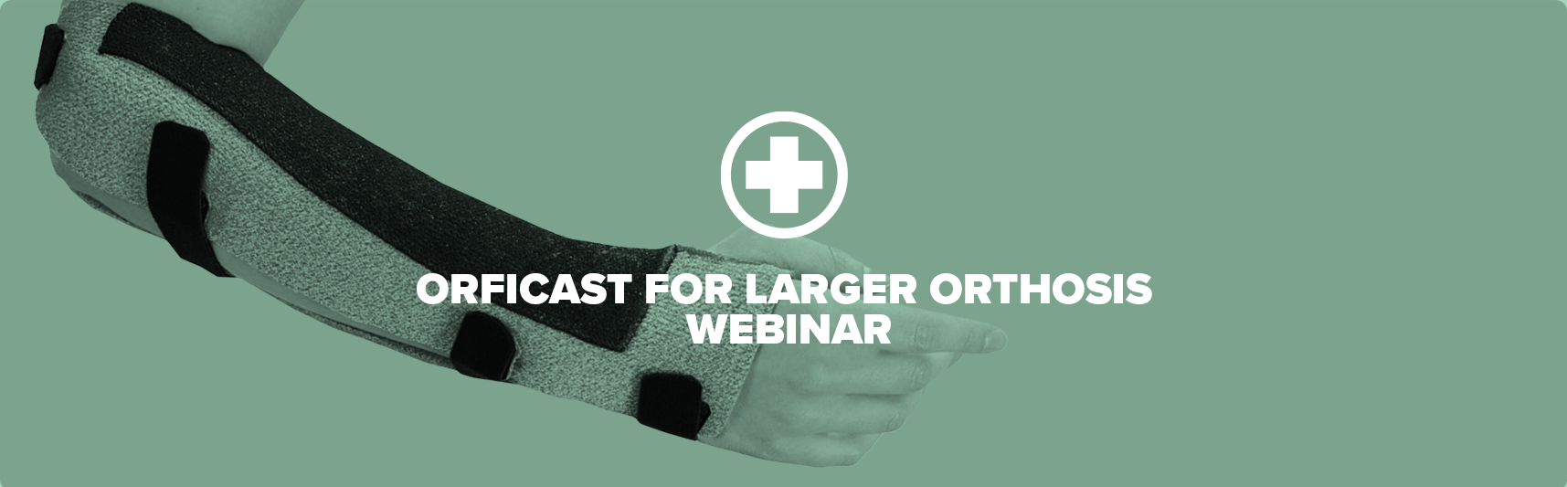 Orficast for Larger Orthosis Webinar